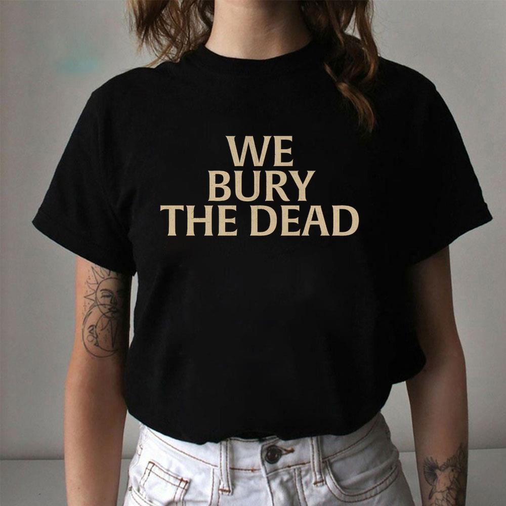 We Bury The Dead Logo Shirt We Bury The Dead Logo Shirt