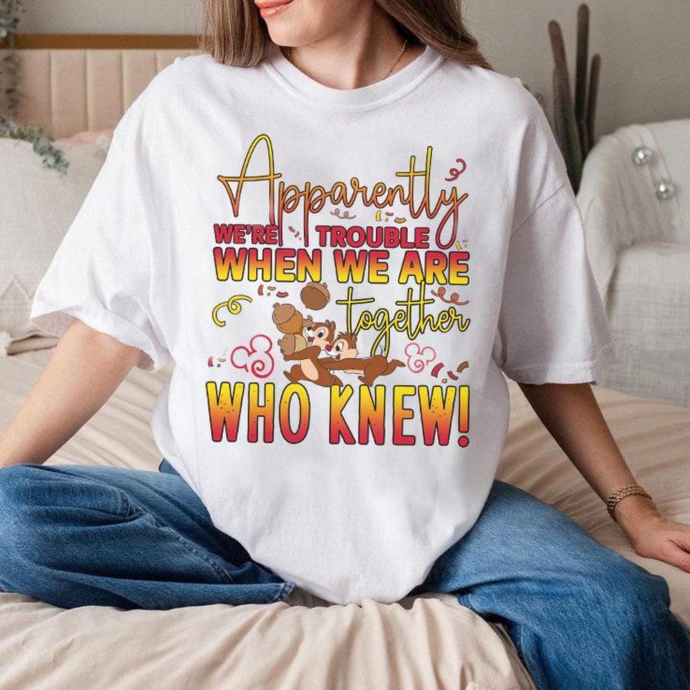 Disney Chip N Dale Were Trouble When We Are Together Funny Shirt