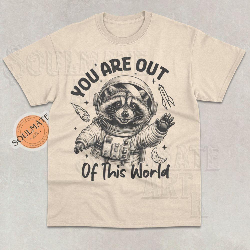 You Are Out Of This World Raccoon Vuitino Apparel You Are Out Of This World Raccoon Vuitino Apparel