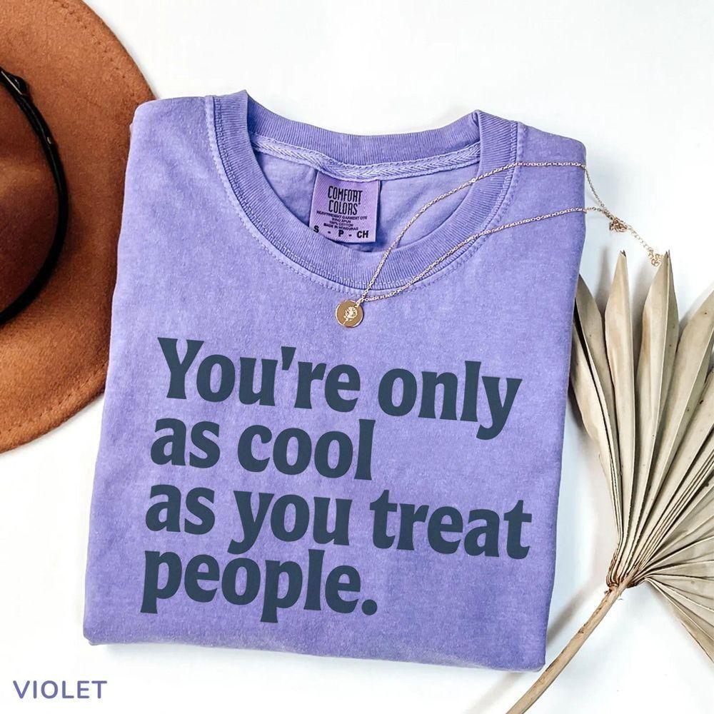 Youre Only As Cool As You Treat People Vuitino Shirt Youre Only As Cool As You Treat People Vuitino Shirt