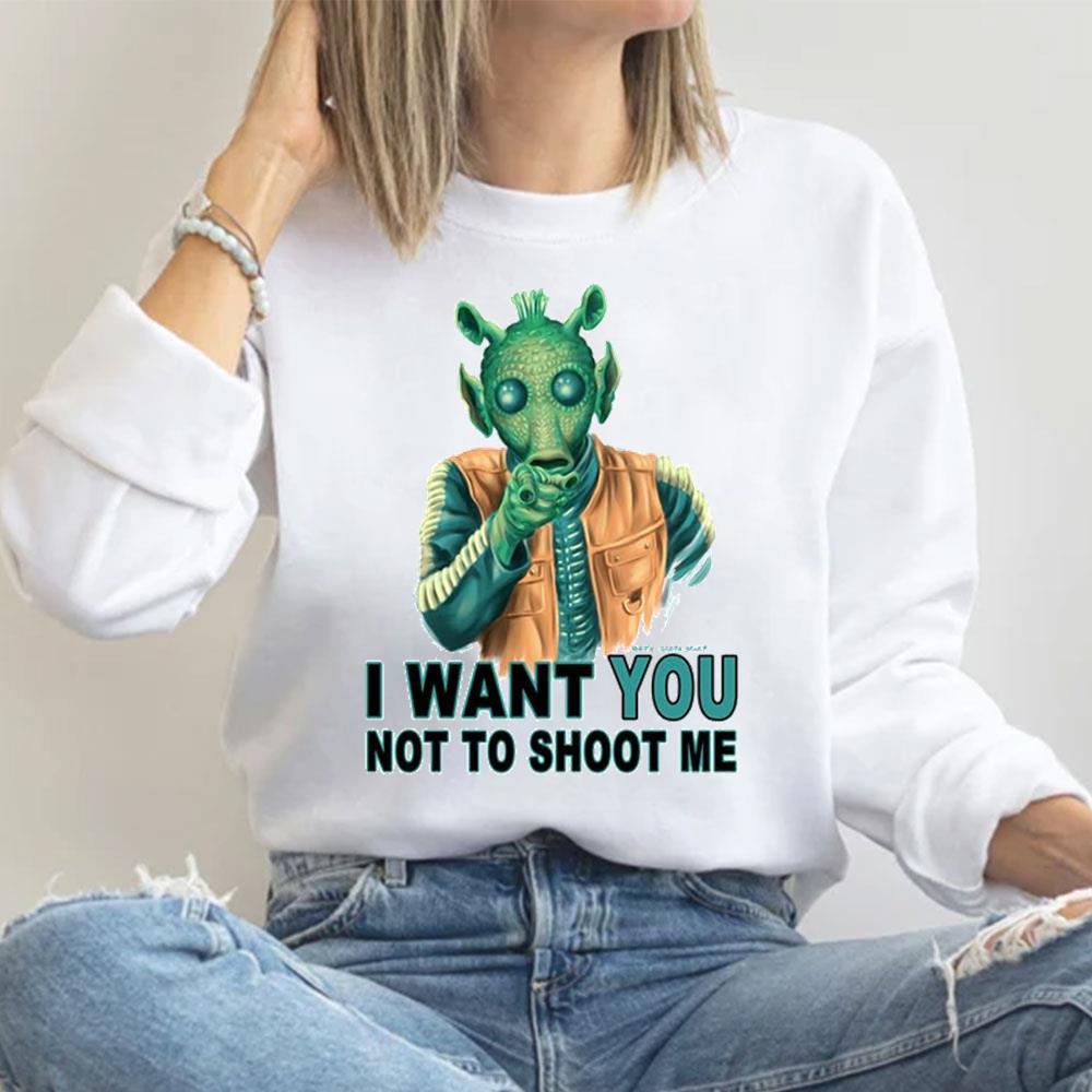 I Want You Not To Shoot Me Star Wars Greedo Shirt I Want You Not To Shoot Me Star Wars Greedo Shirt
