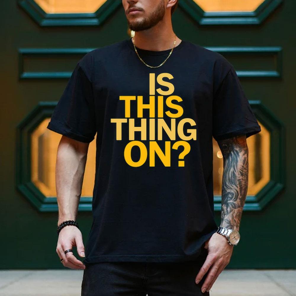 Is This Thing On 4 Shirt Is This Thing On 4 Shirt