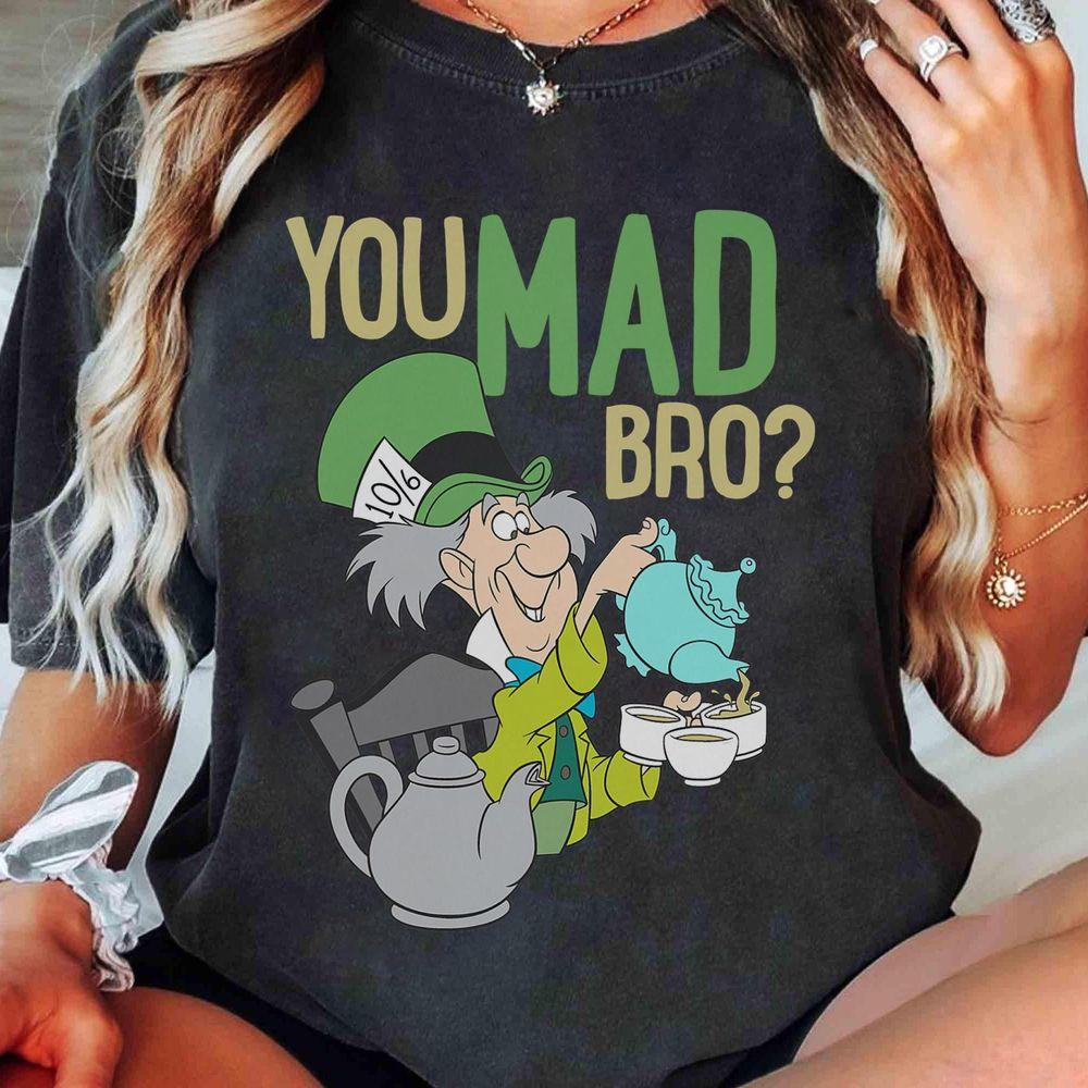 Alice In Wonderland Mad Hatter You Mad Bro Merch
