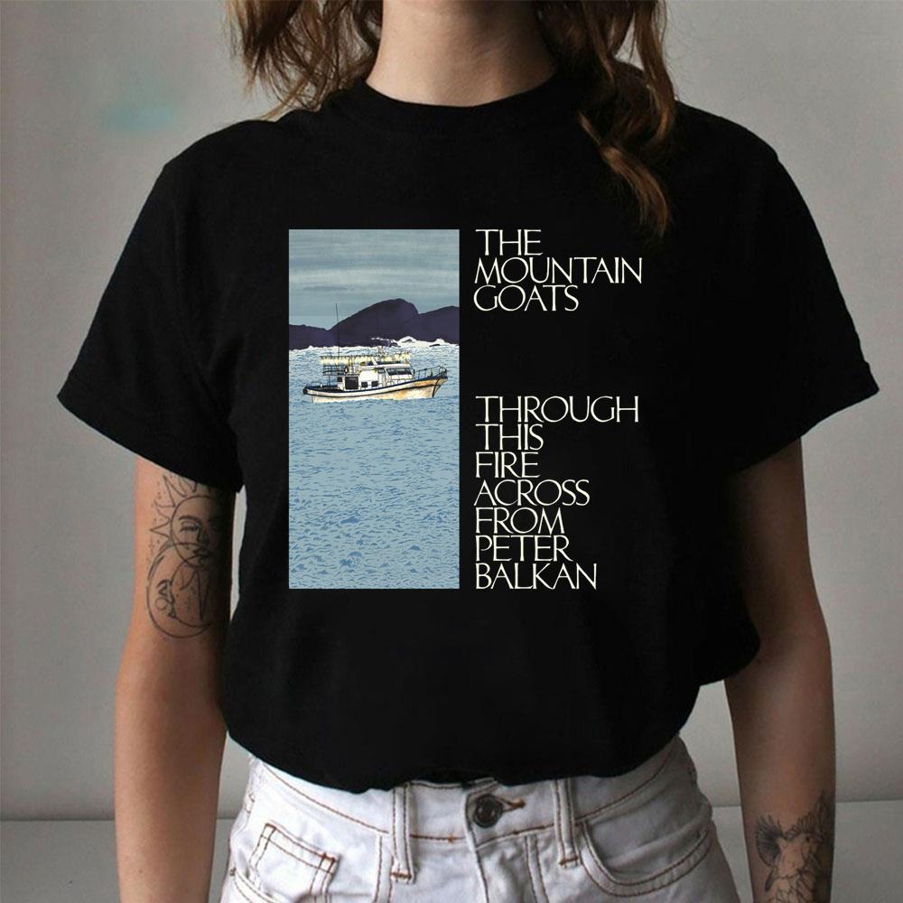 Design The Mountain Goats Through This Fire Across From Peter Balkan 2025 Apparel Design The Mountain Goats Through This Fire Across From Peter Balkan 2025 Apparel